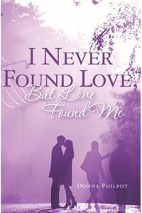 I Never Found Love, But Love Found Me