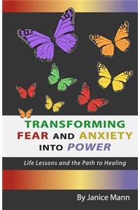 Transforming Fear and Anxiety into Power