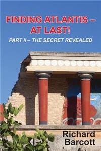 Finding Atlantis - At Last! Part II - The Secret Revealed