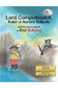 Lord Computesalot, Ruler of Aurora Bullyalis, and His Secret Quest to End Bullying