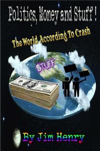 World According to Crash Politics, Money & Stuff!