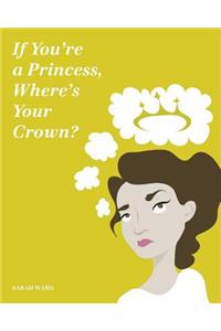 If You're a Princess, Where's Your Crown?