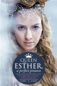 Queen Esther, a Perfect Prowess