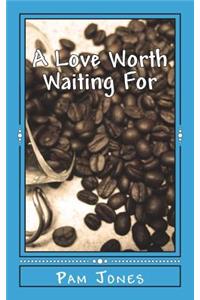 A Love Worth Waiting For