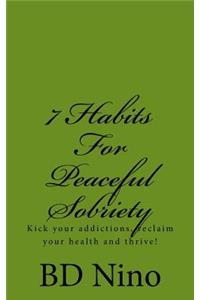 7 Habits for Peaceful Sobriety: Kick Your Addictions, Reclaim Your Health and Thrive!