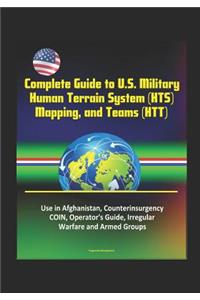 Complete Guide to U.S. Military Human Terrain System (HTS), Mapping, and Teams (HTT) - Use in Afghanistan, Counterinsurgency, COIN, Operator's Guide, Irregular Warfare and Armed Groups
