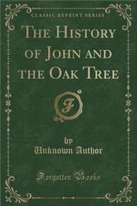 The History of John and the Oak Tree (Classic Reprint)