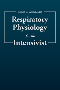 Respiratory Physiology for the Intensivist
