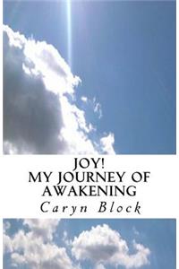 Joy! My Journey of Awakening