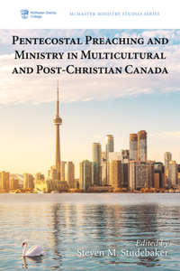 Pentecostal Preaching and Ministry in Multicultural and Post-Christian Canada