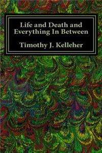 Life and Death and Everything In Between