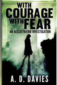 With Courage with Fear: An Alicia Friend Investigation