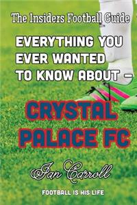 Everything You Ever Wanted to Know About - Crystal Palace FC