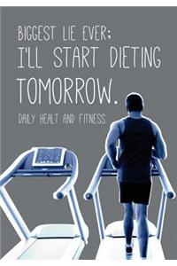 Daily Health And Fitness - Biggest Lie Ever; I'll Start Dieting Tomorrow.