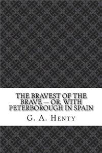 The Bravest of the Brave - or, with Peterborough in Spain