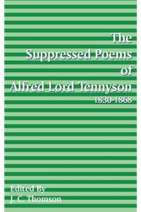 Suppressed Poems of Alfred, Lord Tennyson 1830 -1868