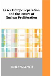Laser Isotope Separation and the Future of Nuclear Proliferation