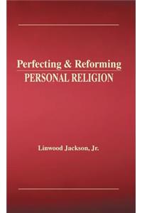 Perfecting & Reforming Personal Religion