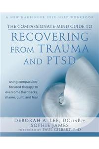 The Compassionate-Mind Guide to Recovering from Trauma and Ptsd