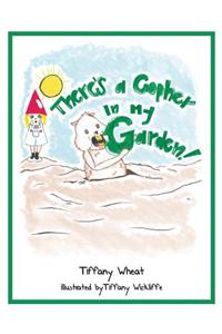 Theres a Gopher in My Garden