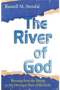 The River of God: Blessings from the Throne to the Uttermost Parts of the Earth