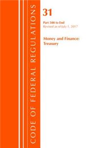 Code of Federal Regulations, Title 31 Money and Finance 500-End, Revised as of July 1, 2017