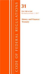 Code of Federal Regulations, Title 31 Money and Finance 500-End, Revised as of July 1, 2017