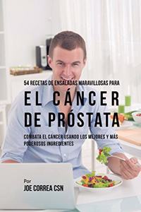 54 Recetas de Ensaladas Maravillosas Para el Cáncer de Próstata