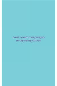 Don't count your chickens before they're hatched.