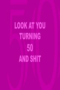 look at you turning 50 and shit