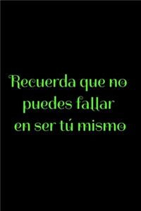 Recuerda que no puedes fallar en ser tú mismo