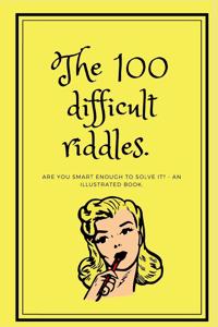 The 100 difficult riddles.