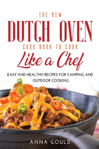 The New Dutch Oven Cook Book to Cook Like a Chef