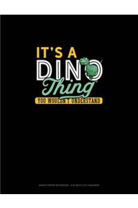 It's A Dino Thing You Wouldn't Understand