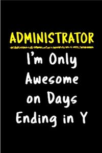 Administrator i'm only awesome on days ending in y