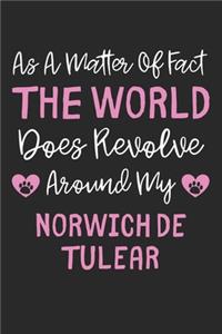 As A Matter Of Fact The World Does Revolve Around My Norwich De Tulear