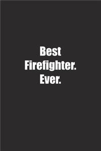 Best Firefighter. Ever.