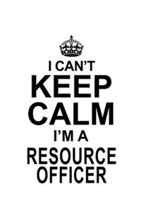 I Can't Keep Calm I'm A Resource Officer