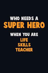 Who Need A SUPER HERO, When You Are Life Skills Teacher