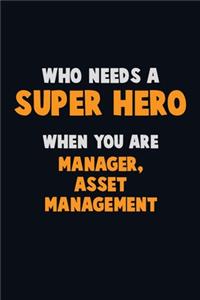 Who Need A SUPER HERO, When You Are Manager, Asset Management