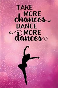 Take More Chances Dance More Dances