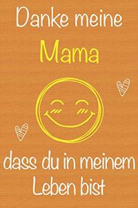 Danke meine Mama, dass du in meinem Leben bist