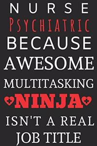 Nurse Psychiatric Because Awesome Multitasking Ninja Isn't A Real Job Title