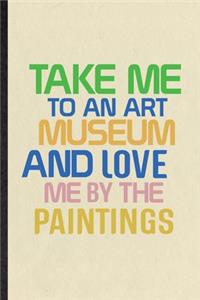 Take Me to an Art Museum and Love Me by the Paintings