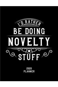 I'd Rather Be Doing Novelty Stuff 2020 Planner: Novelty Fan 2020 Planner, Funny Design, 2020 Planner for Novelty Lover, Christmas Gift for Novelty Lover