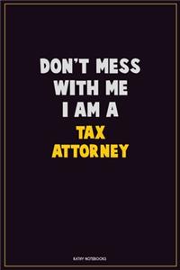 Don't Mess With Me, I Am A Tax Attorney