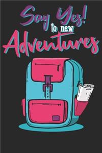 Say Yes to New Adventures: Notizbuch DIN A5 Blanko 120 Seiten Abenteuer Rucksack Reisen Wandern Reise Van Life Urlaub Geschenkidee & Weihnachten Reise Journal Organizer Schrei