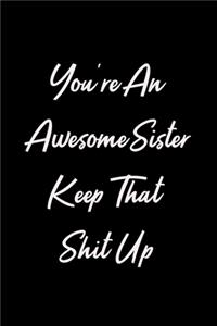 You're An Awesome Sister Keep That Shit Up