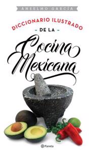 Diccionario Ilustrado de La Cocina Mexicana: Illustrated Dictionary of Mexican Cooking