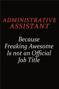 Administrative Assistant Because Freaking Awesome Is Not An Official Job Title